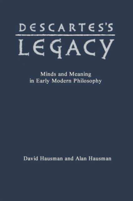 Descartes's Legacy : Mind and Meaning in Early Modern Philosophy, Hardback Book