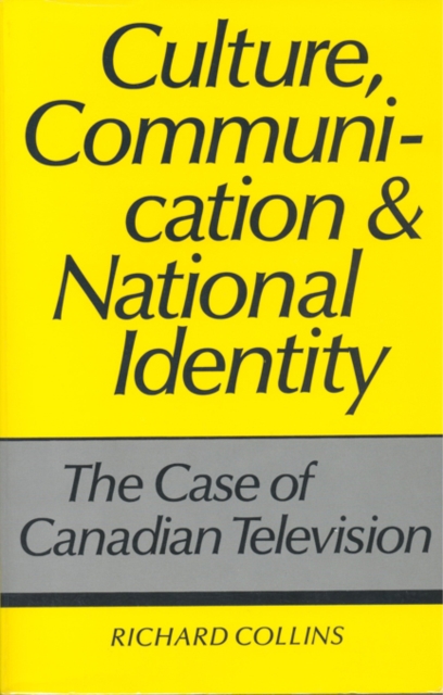 Culture, Communication and National Identity : The Case of Canadian Television, Hardback Book