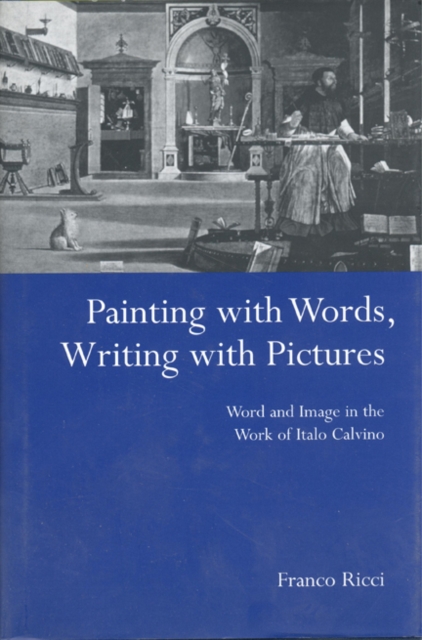 Painting with Words, Writing with Pictures : Word and Image Relations in the Work of Italo Calvino, Hardback Book