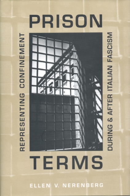 Prison Terms : Representing Confinement During and After Italian Fascism, Hardback Book