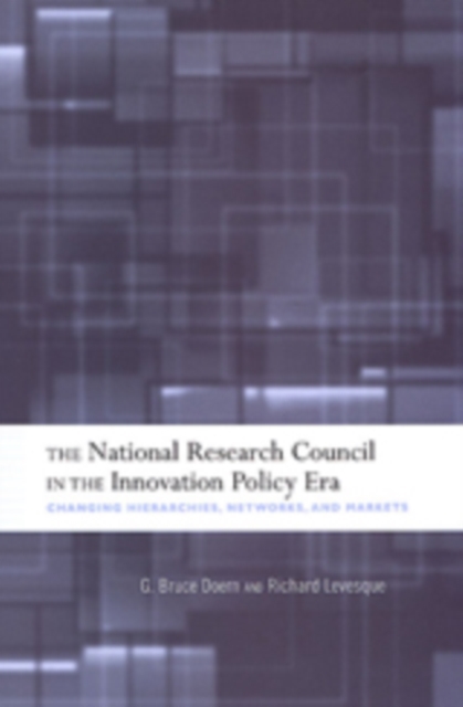 The National Research Council in The Innovation Policy Era : Changing Hierarchies, Networks, and Markets, Hardback Book