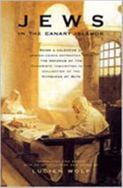 Jews in the Canary Islands : Being a Calendar of Jewish Cases Extracted from the Records of the Canariote Inquisition in the Collection of the Marquess of Bute, Hardback Book
