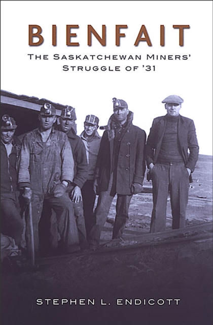 Bienfait : The Saskatchewan Miners' Struggle of '31, Hardback Book