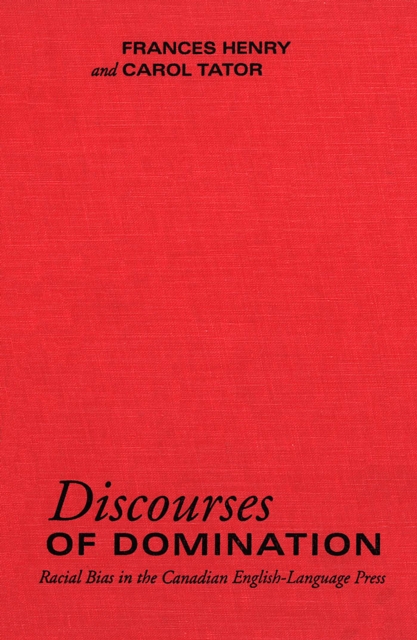 Discourses of Domination : Racial Bias in the Canadian English-language Press, Hardback Book