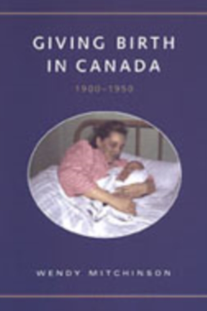 Giving Birth in Canada, 1900-1950, Hardback Book