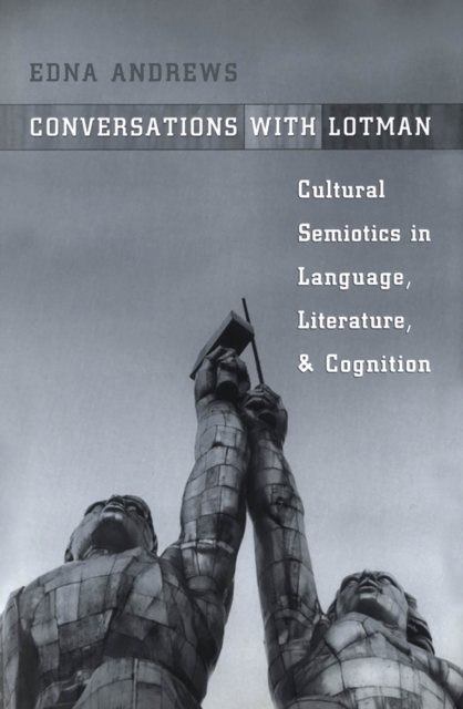 Conversations with Lotman : The Implications of Cultural Semiotics in Language, Literature, and Cognition, Hardback Book
