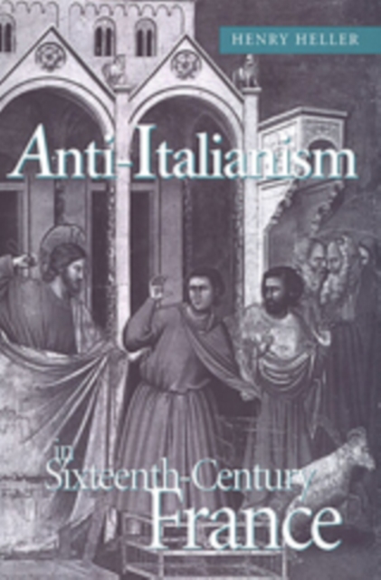 Anti-Italianism in Sixteenth-Century France, Hardback Book