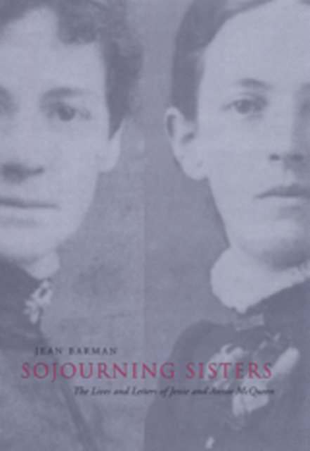Sojourning Sisters : The Lives and Letters of Jessie and Annie McQueen, Hardback Book
