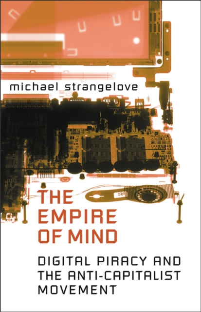 The Empire of Mind : Digital Piracy and the Anti-Capitalist Movement, Paperback / softback Book