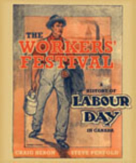The Workers' Festival : A History of Labour Day in Canada, Hardback Book
