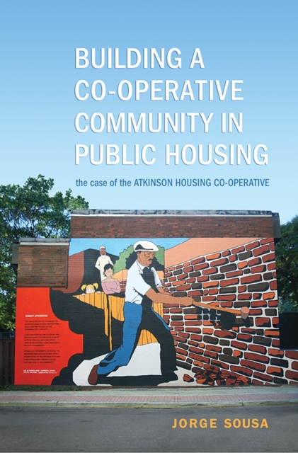 Building a Co-operative Community in Public Housing : The Case of the Atkinson Housing Co-operative, Hardback Book