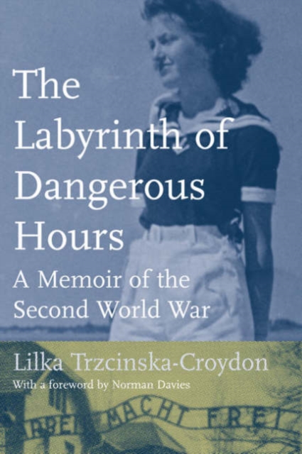 The Labyrinth of Dangerous Hours : A Memoir of the Second World War, Hardback Book