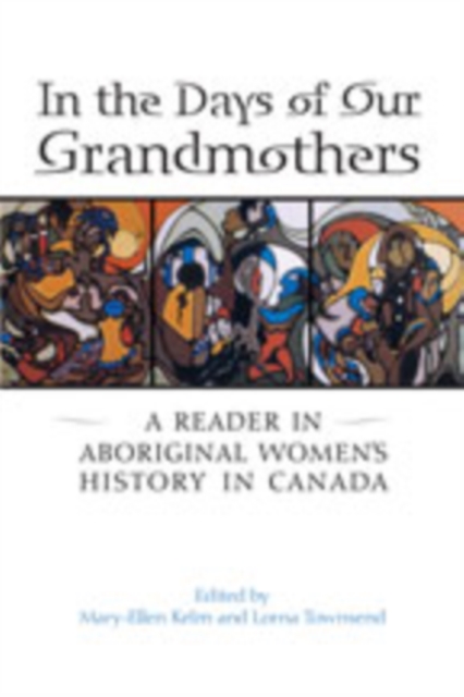 In the Days of Our Grandmothers : A Reader in Aboriginal Women's History in Canada, Hardback Book