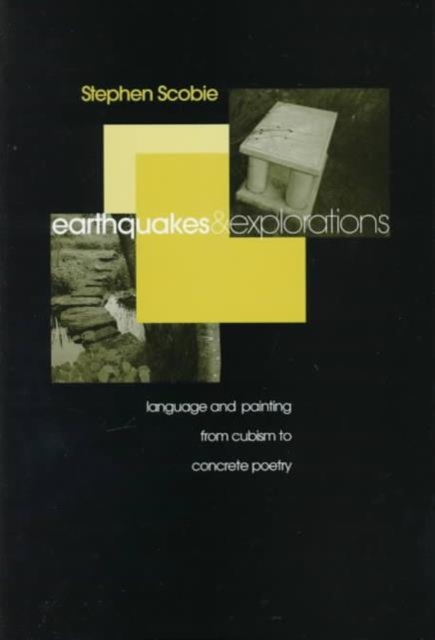 Earthquakes and Explorations : Language and Painting from Cubism to Concrete Poetry, Hardback Book