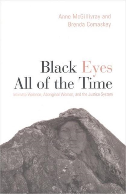Black Eyes of All Time : Intimate Violence, Aboriginal Women, and the Justice System, Hardback Book