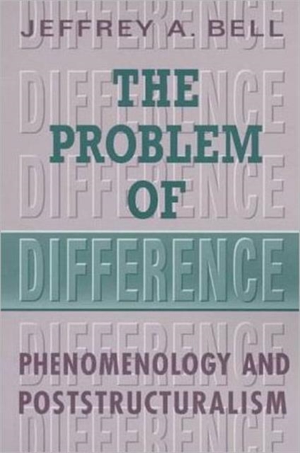 The Problem of Difference : Phenomenology and Poststructuralism, Hardback Book