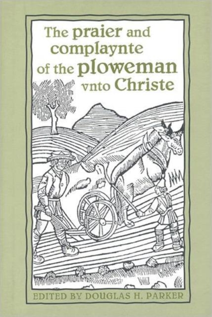 The praier and complaynte of the ploweman vnto Christe, Hardback Book