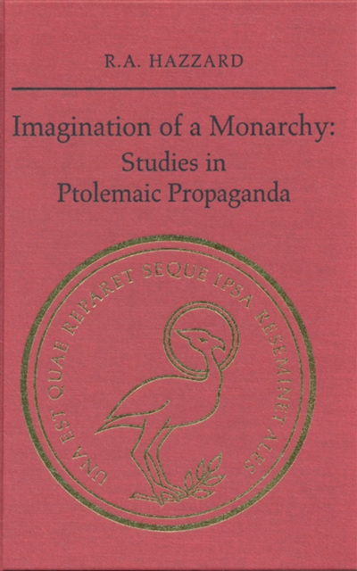 Imagination of a Monarchy : Studies in Ptolemaic Propaganda, Hardback Book