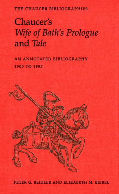 Chaucer's Wife of Bath's Prologue and Tale : An Annotated Bibliography 1900 - 1995, Hardback Book