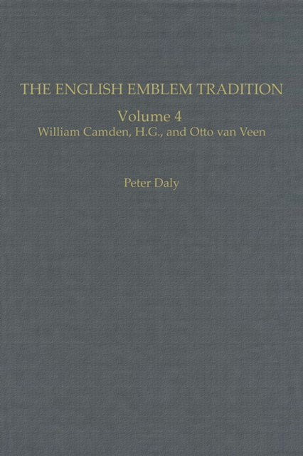 The English Emblem Tradition : Volume 4: William Camden, H.G., and Otto van Veen, Hardback Book