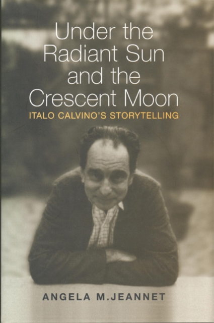 Under the Radiant Sun and the Crescent Moon : Italo Calvino's Storytelling, Hardback Book