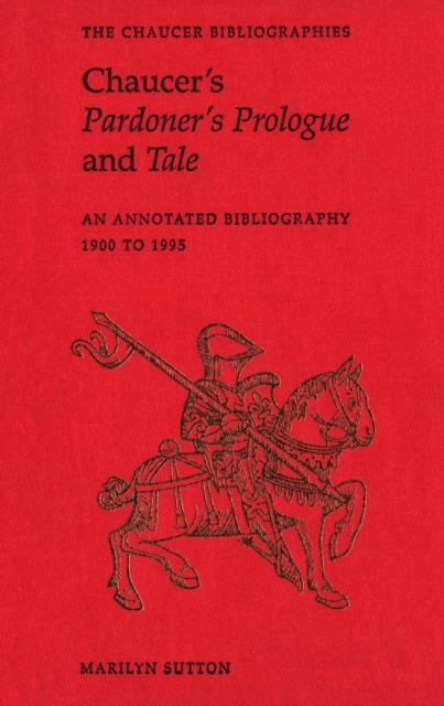 Chaucer's Pardoner's Prologue and Tale : An Annotated Bibliography, 1900-1995, Hardback Book