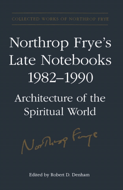 Northrop Frye's Late Notebooks,1982-1990, Hardback Book