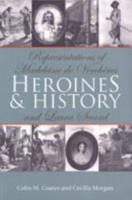 Heroines and History : Representations of Madeleine de Vercheres and Laura Secord, Hardback Book