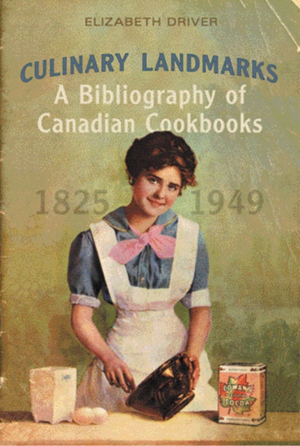 Culinary Landmarks : A Bibliography of Canadian Cookbooks, 1825-1949, Hardback Book