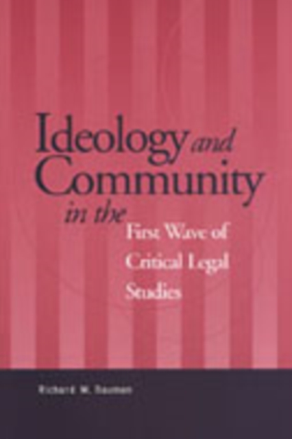 Ideology and Community in the First Wave of Critical Legal Studies, Hardback Book