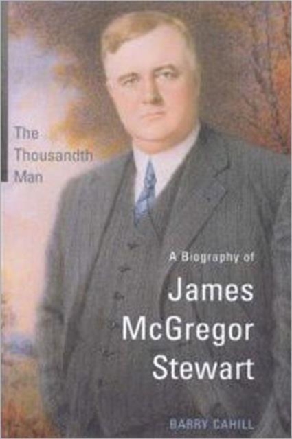 The Thousandth Man : A Biography of James McGregor Stewart, Hardback Book