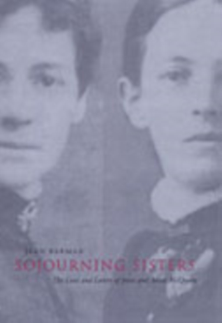 Sojourning Sisters : The Lives and Letters of Jessie and Annie McQueen, Paperback / softback Book