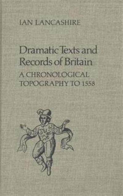 Dramatic Texts and Records of Britain : A Chronological Topography, Hardback Book