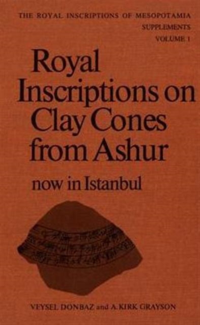 Royal Inscriptions on Clay Cones from Ashur Now in Istanbul, Hardback Book