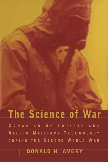 The Science of War : Canadian Scientists and Allied Military Technology during the Second World War, Hardback Book
