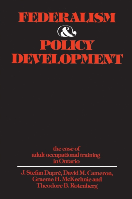 Federalism and Policy Development : The Case of Adult Occupational Training in Ontario, Paperback / softback Book