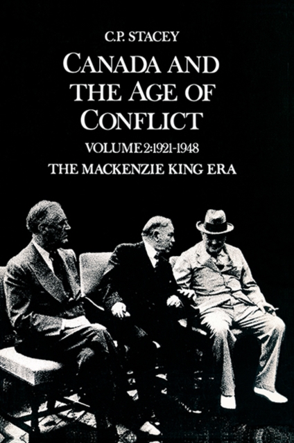 Canada and the Age of Conflict : Volume 2: 1921-1948, The Mackenzie King Era, Paperback / softback Book