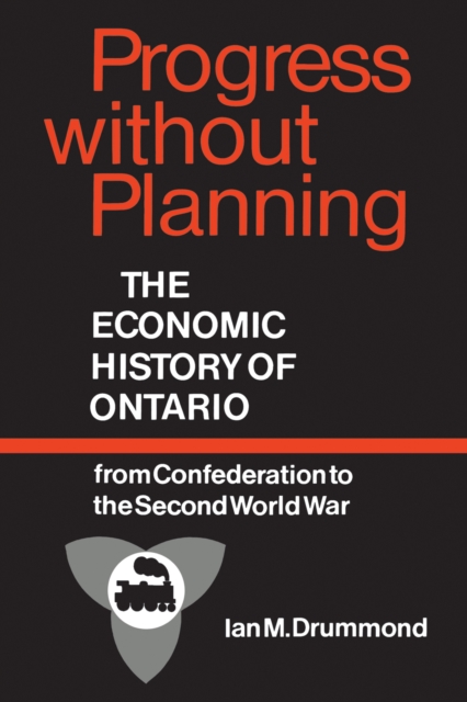 Progress without Planning : The Economic History of Toronto from Confederation to the Second World War, Paperback / softback Book