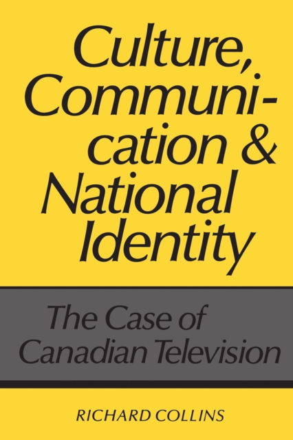 Culture, Communication and National Identity : The Case of Canadian Television, Paperback / softback Book