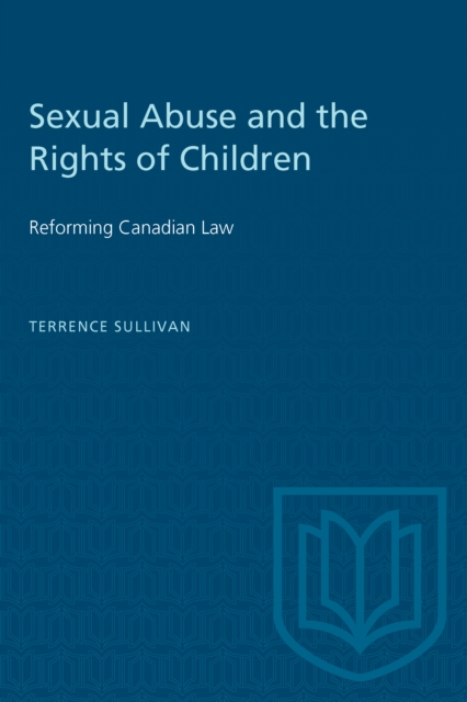 Sexual Abuse and the Rights of Children : Reforming Canadian Law, Paperback / softback Book