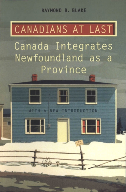 Canadians at Last : The Integration of Newfoundland as a Province, Paperback / softback Book