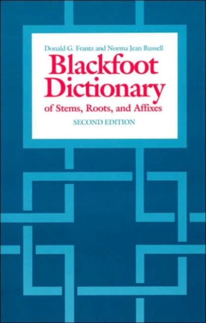 The Blackfoot Dictionary of Stems, Roots and Affixes, Paperback Book
