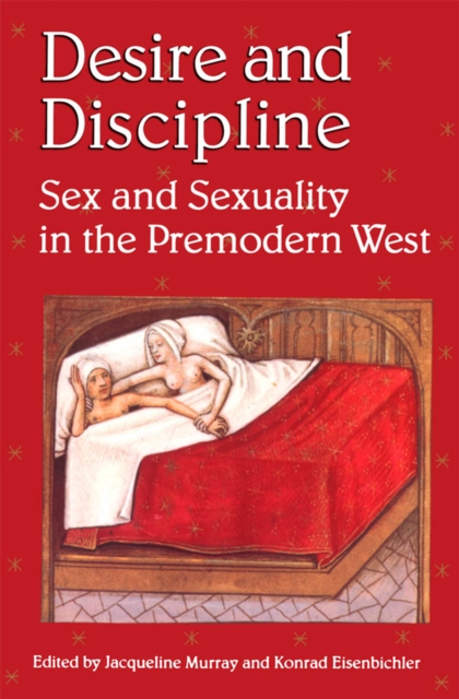 Desire and Discipline : Sex and Sexuality in the Premodern West, Paperback / softback Book