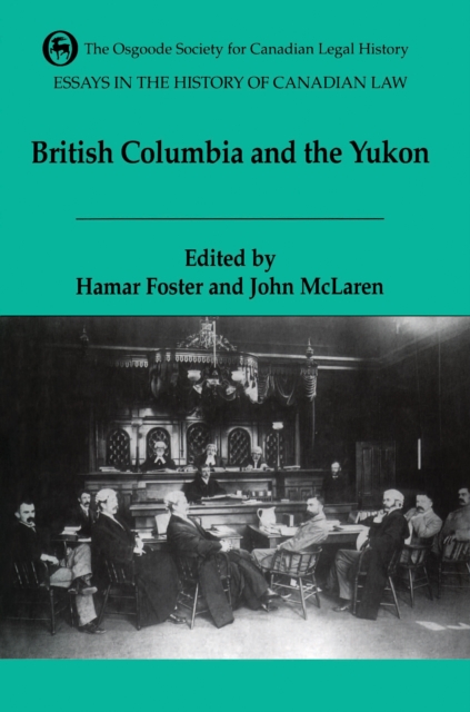 Essays in the History of Canadian Law, Volume VI : British Columbia and the Yukon, Paperback / softback Book