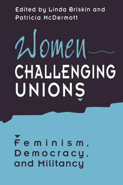Women Challenging Unions : Feminism, Democracy, and Militancy, Paperback / softback Book