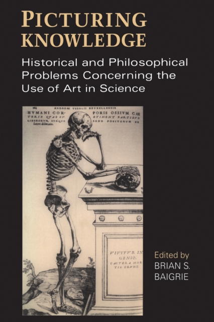 Picturing Knowledge : Historical and Philosophical Problems Concerning the Use of Art in Science, Paperback / softback Book