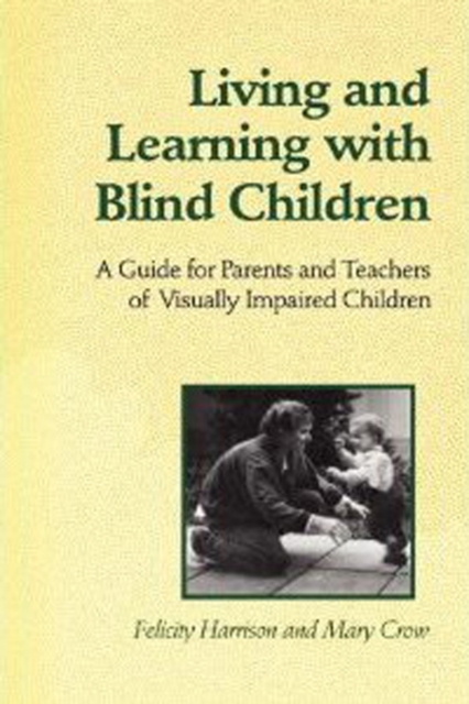 Living and Learning with Blind Children : A Guide for Parents and Teachers of Visually Impaired Children, Paperback / softback Book