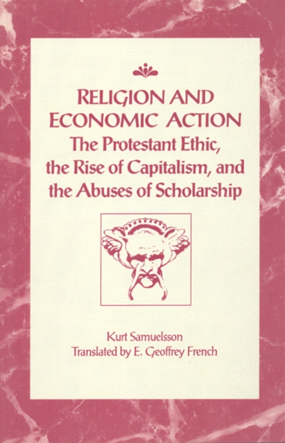Religion and Economic Action : The Protestant Ethic, the Rise of Capitalism and the Abuses of Scholarship, Paperback / softback Book
