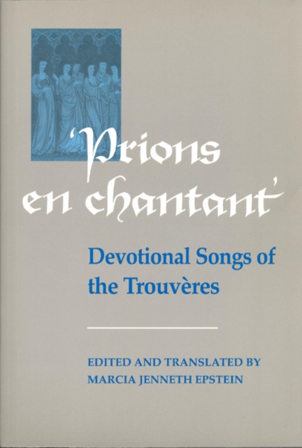 Prions en Chantant : Devotional Songs of the Trouveres, Paperback / softback Book