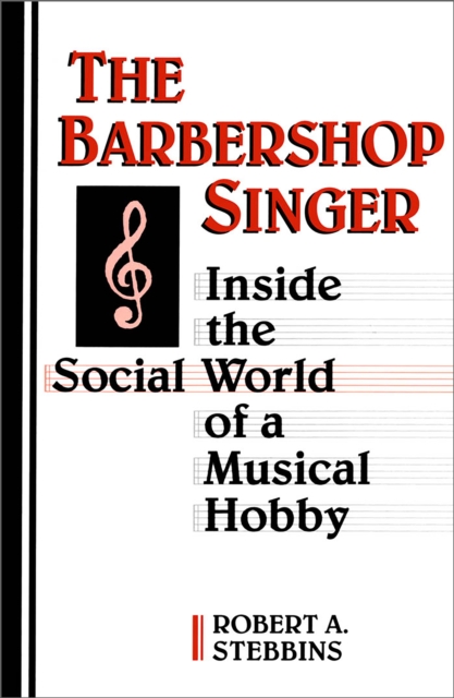 The Barbershop Singer : Inside the Social World of a Musical Hobby, Paperback / softback Book